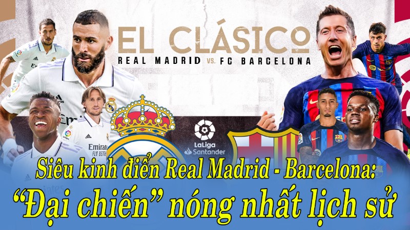 Lịch sử thi đấu của cả hai đội bóng Real và Barca
